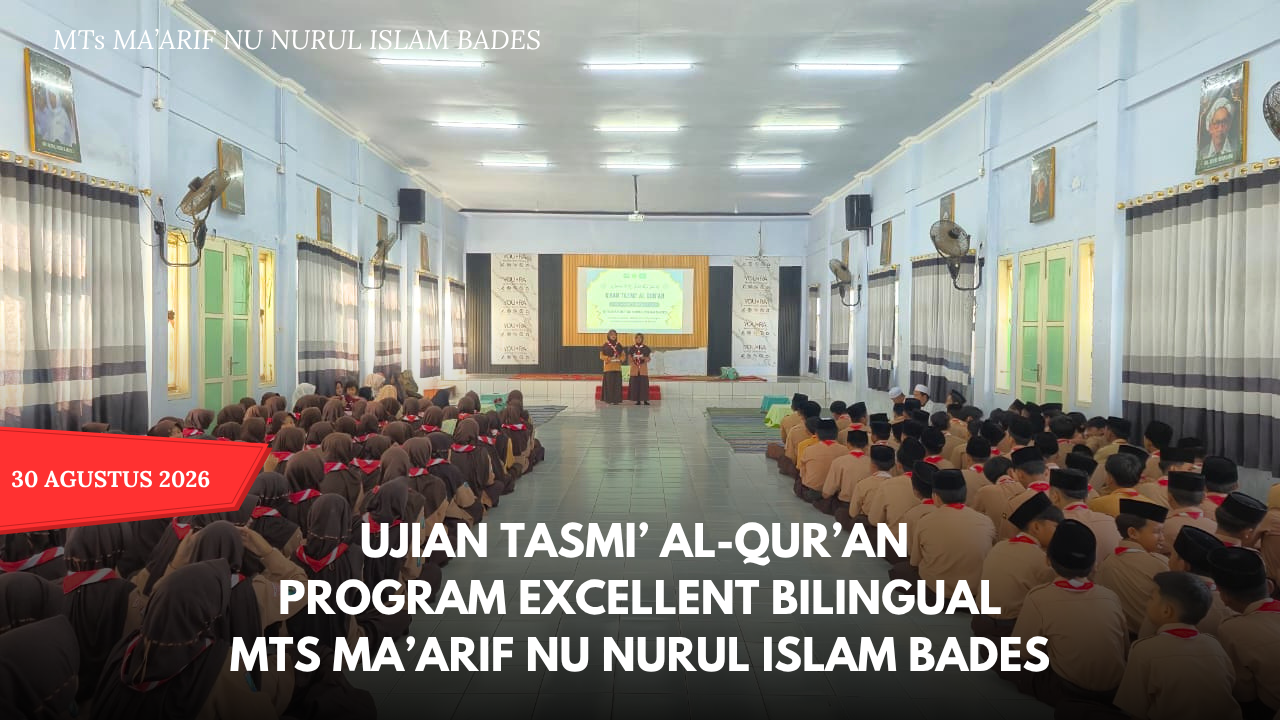 MTs Ma’arif NU Nurul Islam Bades Gelar Ujian Tasmi’ Al-Qur’an Program Excellent Bilingual